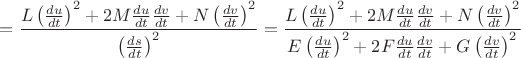 $=\dfrac{L\left(\frac{du}{dt}\right)^2 + 2M\frac{du}{dt}\frac{dv}{dt} + N\left(\frac{dv}{dt}\right)^2}{\left(\frac{ds}{dt}\right)^2}=\dfrac{L\left(\frac{du}{dt}\right)^2 + 2M\frac{du}{dt}\frac{dv}{dt} + N\left(\frac{dv}{dt}\right)^2}{E\left(\frac{du}{dt}\right)^2 + 2F\frac{du}{dt}\frac{dv}{dt} + G\left(\frac{dv}{dt}\right)^2}$