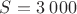 $S = 3\;000$