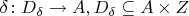$\delta \colon D_\delta \to A, D_\delta \subseteq A \times  Z$