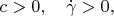 $c>0,\quad \dot\gamma>0,$