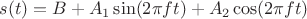 $s(t)=B+A_1\sin(2\pi f t)+A_2\cos(2\pi ft)$