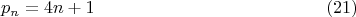 $$p_n=4n+1\eqno(21)$$