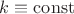$k\equiv\operatorname{const}$
