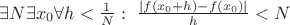 $\exists N \exists x_0 \forall h < \frac{1}{N}:\ \frac{| f(x_0 + h) - f(x_0)|}{h} < N$