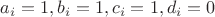 $a_i = 1, b_i = 1, c_i = 1, d_i = 0$