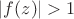 $|f(z)|>1$