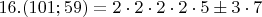$16. (101;59)=2\cdot2\cdot2\cdot2\cdot5\pm 3\cdot7$