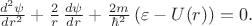 $\frac{d^2\psi}{dr^2}+\frac{2}{r}\, \frac{d\psi}{dr}+\frac{2m}{\hbar^2}\left( \varepsilon-U(r) \right ) = 0.$