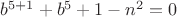 $b^{5+1}+b^5+1-n^2=0$
