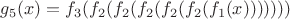$ g_5(x)=f_3(f_2(f_2(f_2(f_2(f_2(f_1(x))))))) $