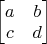 $ \begin{bmatrix} a & b \\ c & d \end{bmatrix}$