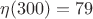 $\eta(300)=79$
