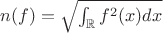 $n(f) = \sqrt{\int_\mathbb{R} f^2(x) dx}$