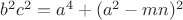 $b^2c^2 = a^4 + (a^2-mn)^2$