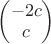 $\begin{pmatrix}-2c \\ c \end{pmatrix}$