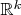 $\mathbb{R} ^k$
