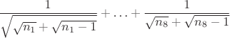 $$
\frac{1}{\sqrt{\sqrt{n_1} + \sqrt{n_1 - 1}}} + \ldots + \frac{1}{\sqrt{n_8} + \sqrt{n_8 - 1}}
$$