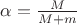 $\alpha=\frac{M}{M+m}$