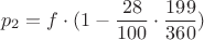 $$p_2=f\cdot (1-\frac{28}{100}\cdot \frac{199}{360})$$