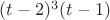 $(t-2)^3(t-1)$