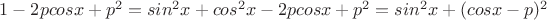 $1-2pcosx+p^2 = sin^2x+cos^2x-2pcosx+p^2 = sin^2x + (cosx-p)^2$