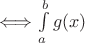 $\Longleftrightarrow \int\limits_{a}^{b} g(x) $