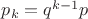 $p_k =  q^{k-1} p $