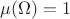 $\mu(\Omega)=1$