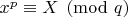 $x^p\equiv X\pmod q$