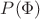 $P(\Phi)$