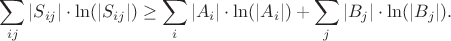 $$\sum_{ij}|S_{ij}|\cdot\ln(|S_{ij}|)\ge\sum_i |A_i|\cdot\ln(|A_i|)+\sum_{j}
|B_{j}|\cdot\ln(|B_{j}|).$$