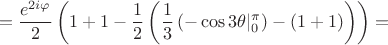 $$=\frac{e^{2i\varphi}}{2}\left(1+1 - \frac12 \left(\frac13\left(-\cos{3\theta} \rvert_{0}^{\pi} \right) - \left(1+1\right) \right) \right)=$$