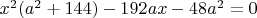 ${x^2}({a^2} + 144) - 192ax - 48{a^2} = 0$