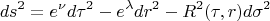 $$ds^2=e^{\nu} d {\tau}^2-e^{\lambda} d r^2-R^2 (\tau,r)d \sigma^2$$