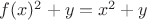 $f(x)^2+y=x^2+y$