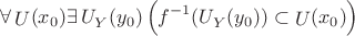 $$\[\forall \mathop U\limits^{} ({x_0})\exists \mathop {U_Y^{}}\limits^{} ({y_0})\left( {{f^{ - 1}}(\mathop {U_Y^{}}\limits^{} ({y_0})) \subset \mathop U\limits^{} ({x_0})} \right)\]$$