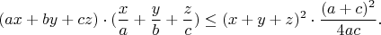 $$(ax+by+cz)\cdot (\frac{x}{a}+\frac{y}{b}+\frac{z}{c})\leq (x+y+z)^2\cdot \frac{(a+c)^2}{4ac}.$$