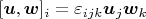 $[\boldsymbol u,\boldsymbol w]_i=\varepsilon_{ijk}\boldsymbol{u}_j\boldsymbol{w}_k$