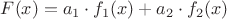 $F(x)=a_{1}\cdot f_{1}(x)+a_{2}\cdot f_{2}(x)$