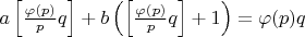 $a\left[ \frac{\varphi (p)}{p}q\right] + b \left( \left[ \frac{\varphi (p)}{p}q\right]+1 \right) = \varphi (p)q$