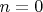 $n=0 $