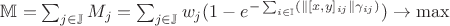 $\mathbb{M}= \sum_{j \in \mathbb{J}}M_j= \sum_{j \in \mathbb{J}}w_j(1-e^{-\sum_{i \in \mathbb{I}}(\|[x,y]_{ij}\|\gamma_{ij})}) \to \max$