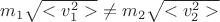 $m_1 \sqrt{<v_1^2>}\ne m_2 \sqrt{<v_2^2>}$