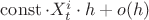 $\operatorname{const} \cdot X^{i}_{t}\cdot h +o(h) $