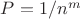 $P=1/n^m $ $P=1/n^m $