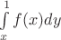 $\int\limits_x^1 f(x) dy$