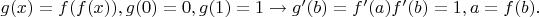 $g(x)=f(f(x)), g(0)=0,g(1)=1\to g'(b)=f'(a)f'(b)=1,a=f(b).$