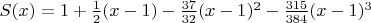$S(x)=1+\frac{1}{2}(x-1)-\frac{37}{32}(x-1)^2-\frac{315}{384}(x-1)^3$
