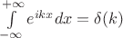 $\int\limits_{-\infty}^{+\infty}e^{ikx}dx=\delta(k)$