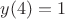 $y(4)=1$
